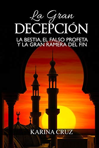 La Gran Decepcion: La Bestia El Falso Profeta Y La Gran Rame