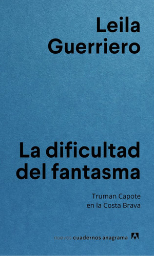 La Dificultad Del Fantasma Leila Guerriero Anagrama Doncel