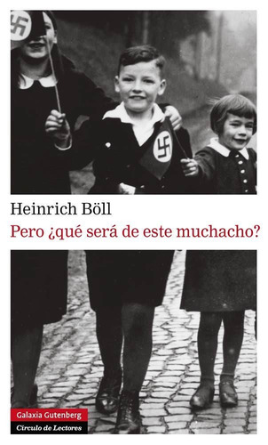 Pero Que Sera De Este Muchacho? - Böll - Galaxia Gutenberg