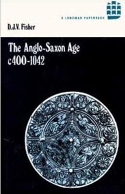Libro The Anglo-saxon Age C.400-1042 - D. J. V. Fisher