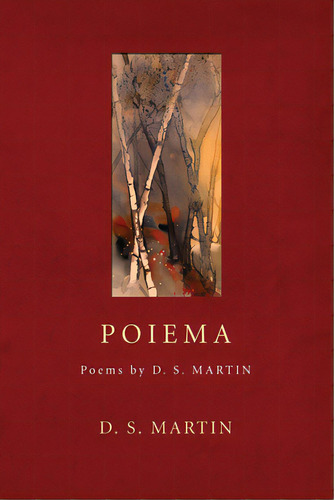 Poiema: Poems By D. S. Martin, De Martin, D. S.., Vol. 1. Editorial Wipf & Stock Publ, Tapa Blanda En Inglés