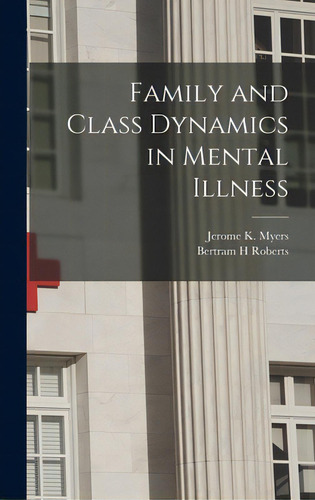 Family And Class Dynamics In Mental Illness, De Myers, Jerome K. (jerome Keeley) 1921-., Vol. 1. Editorial Hassell Street Pr, Tapa Dura En Inglés