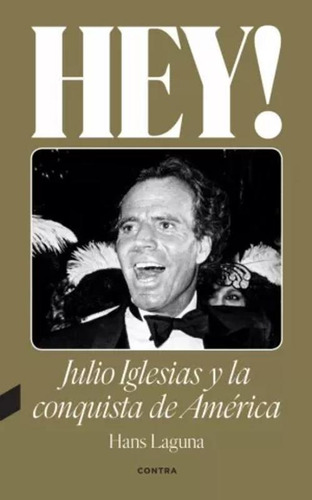 Libro Hey! Julio Iglesias Y La Conquista De América