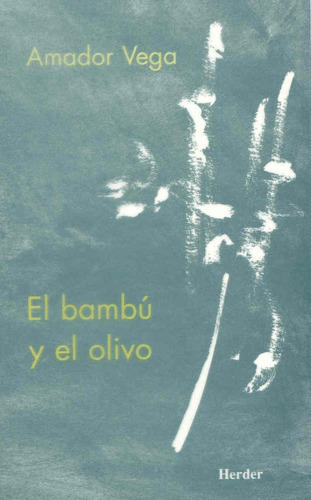 El Bambú Y El Olivo. Amador Vega, De Vega, Amador. Editorial Herder, Tapa Blanda En Español, 2003