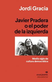 Javier Pradera O El Poder De La Izquierda - Medio Siglo ...