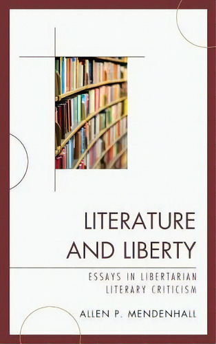 Literature And Liberty, De Allen Mendenhall. Editorial Lexington Books, Tapa Dura En Inglés