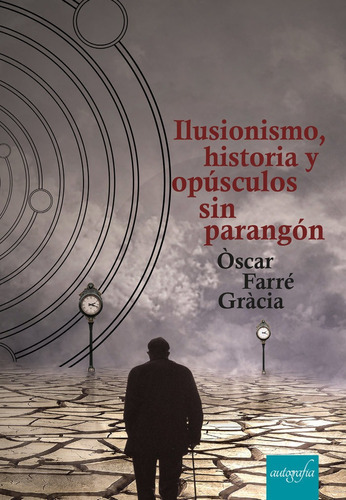 Ilusionismo, Historia Y Opãâºsculos Sin Parangãâ³n, De Farré Gràcia, Òscar. Editorial Autografia, Tapa Blanda En Español