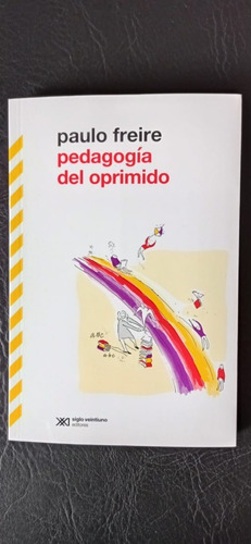 Pedagogía Del Oprimido Paulo Freire Siglo Xxi