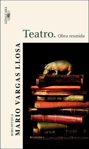 Teatro. Obra Reunida, De Vargas Llosa, Mario. Editorial Alfaguara, Tapa Blanda En Español, 2006