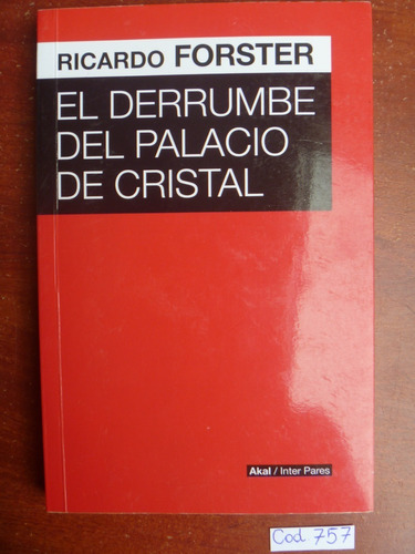Ricardo Forster / El Derrumbe Del Palacio De Cristal
