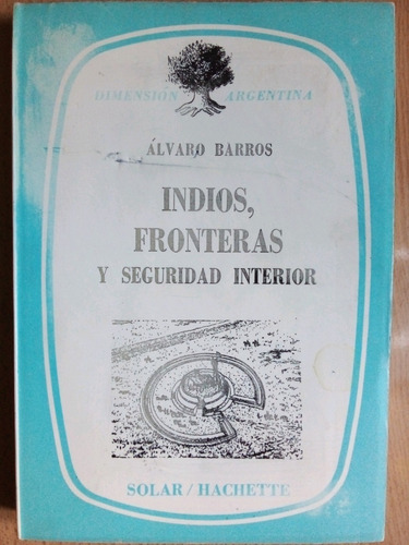 Indios, Fronteras Y Seguridad Interior Alvaro Barros A49