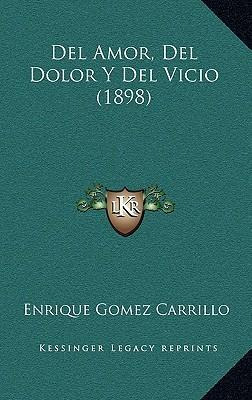 Libro Del Amor, Del Dolor Y Del Vicio (1898) - Enrique Go...