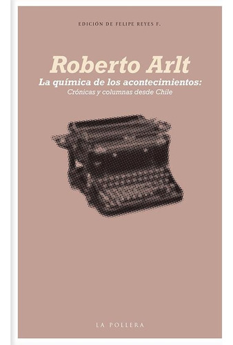 Quimica De Los Acontencientos, La - Roberto Arlt