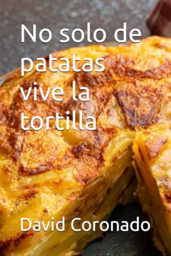Libro: No Solo De Patatas Vive La Tortilla (spanish Edition)