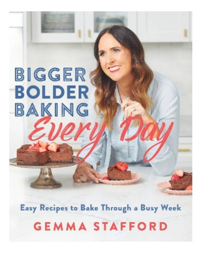 Bigger Bolder Baking Every Day - Gemma Stafford. Eb7