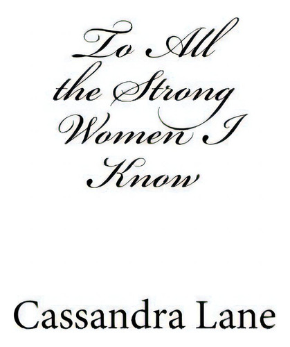 To All The Strong Women I Know, De Lane, Cassandra., Vol. 1. Editorial Createspace, Tapa Blanda En Inglés