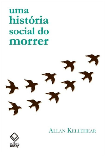 Uma história social do morrer, de Kellehear, Allan. Fundação Editora da Unesp, capa mole em português, 2016