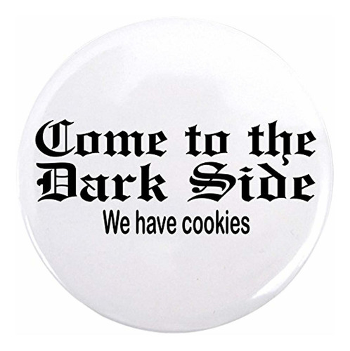 2.25 Inch Button Come To The Dark Side We Have Cookies