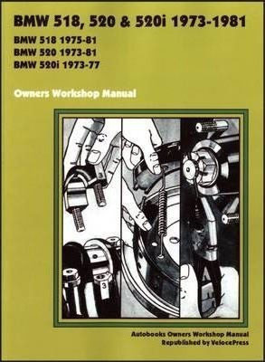 Bmw 518, 520 & 520i 1973-1981 Owner's Workshop Manual - A...