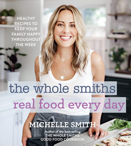 Libro: The Whole Smiths Real Food Every Day: Healthy Recipes