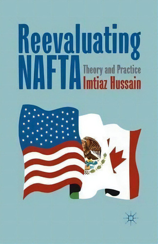 Reevaluating Nafta : Theory And Practice, De I. Hussain. Editorial Palgrave Macmillan, Tapa Blanda En Inglés