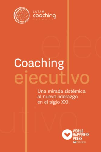 Coaching Ejecutivo: Una Mirada Sistemica Al Nuevo Liderazgo