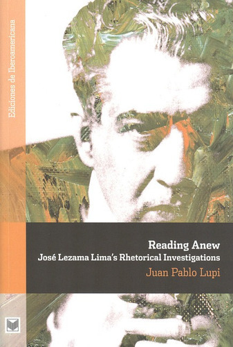 Reading Anew. José Lezama Lima's Rhetorical Investigations