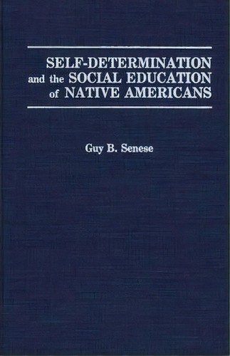 Self-determination And The Social Education Of Native Americans, De Guy B. Senese. Editorial Abc-clio, Tapa Dura En Inglés