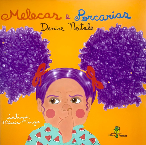 Melecas e Porcarias, de Denise Natale. Editora PAPAGAIO, capa mole em português