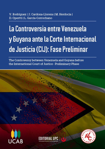 La Controversia entre Venezuela y Guyana ante La Corte Internacional de Justicia (CIJ): Fase Preliminar, de Jorge Cardona-Llorens y otros. Editorial UPC, tapa blanda en español, 2020