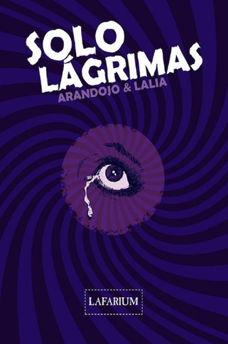 Solo Lágrimas - Lalia, Arandojo - Lafarium