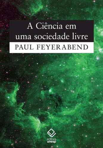 A ciência em uma sociedade livre, de Feyerabend, Paul. Fundação Editora da Unesp, capa mole em português, 2011
