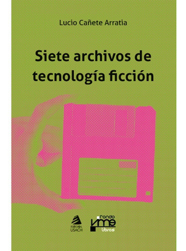 Siete Archivos De Tecnologa Ficción, De Cañete, Lucio. Editorial Usach, Tapa Blanda, Edición 1 En Español