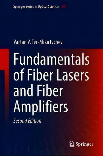 Fundamentals Of Fiber Lasers And Fiber Amplifiers, De Vartan V. Ter-mikirtychev. Editorial Springer Nature Switzerland Ag, Tapa Dura En Inglés