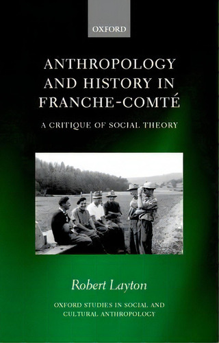 Anthropology And History In Franche-comte : A Critique Of Social Theory, De Robert Layton. Editorial Oxford University Press, Tapa Dura En Inglés