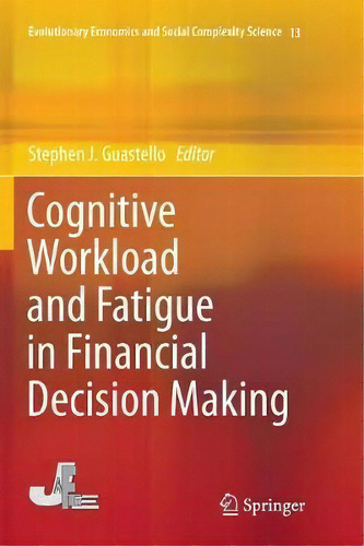 Cognitive Workload And Fatigue In Financial Decision Making, De Stephen J. Guastello. Editorial Springer Verlag Japan, Tapa Blanda En Inglés