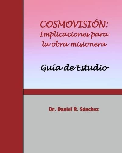 Libro: Cosmovision: Implicaciones Para La Obra Misionera Man