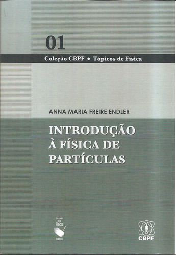 Introdução À Física De Partículas, De Anna Maria Freire Endler. Editora Livraria Da Física, Capa Mole, Edição 1 Em Português