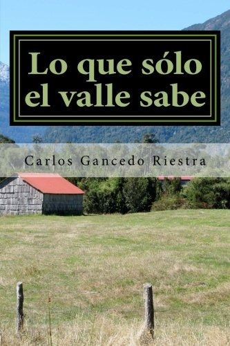 Libro : Lo Que Solo El Valle Sabe - Gancedo Riestra, Carlos