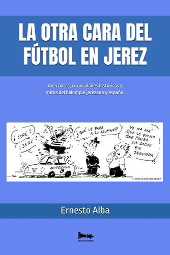 Libro: La Otra Cara Del Fútbol En Jerez: Anécdotas, Curiosid