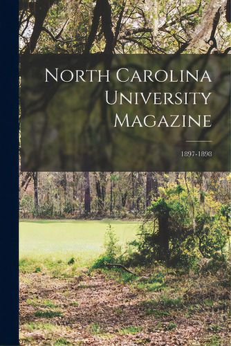 North Carolina University Magazine; 1897-1898, De Anonymous. Editorial Legare Street Pr, Tapa Blanda En Inglés