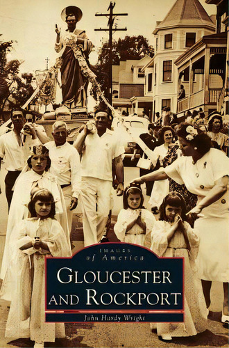 Gloucester And Rockport, De Wright, John Hardy. Editorial Arcadia Lib Ed, Tapa Dura En Inglés