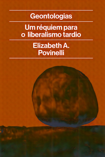 Geontologias: Um Réquiem Para O Liberalismo Tardio, De Elizabeth Povinelli. Editora Ubu Editora, Capa Mole Em Português