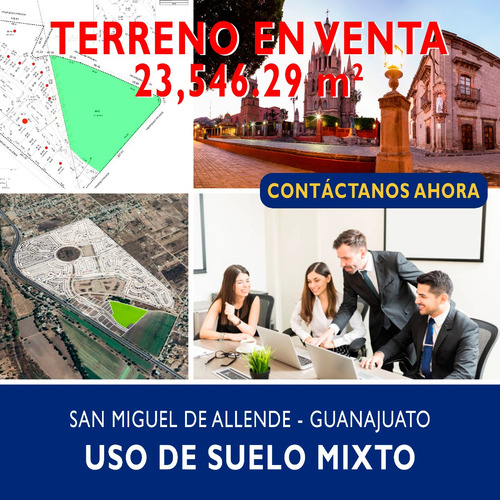 Oportunidad Para Empresarios! Terreno De 23,546 M² Con Uso De Suelo Mixto, A 15 Min De San Miguel De Allende, Guanajuato.