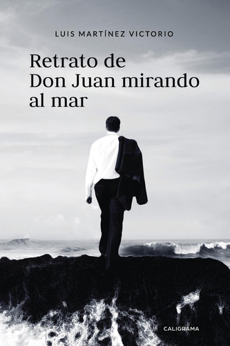 Retrato De Don Juan Mirando Al Mar, De Martínez Victorio , Luis.., Vol. 1.0. Editorial Caligrama, Tapa Blanda, Edición 1.0 En Español, 2018