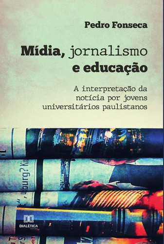 Mídia, Jornalismo E Educação, De Pedro Fonseca. Editorial Dialética, Tapa Blanda En Portugués, 2022