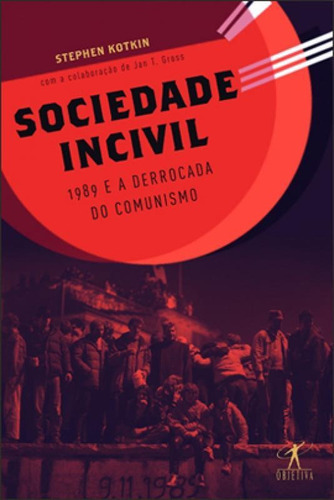 Sociedade Incivil, De Kotkin, Stephen. Editora Objetiva, Capa Mole, Edição 1ª Edição - 2013 Em Português