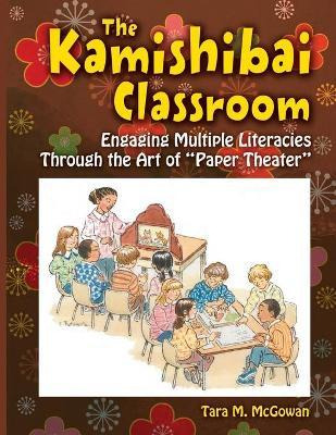 The Kamishibai Classroom : Engaging Multiple Literacies T...