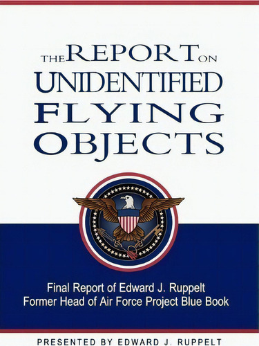 The Report On Unidentified Flying Objects, De Edward J Ruppelt. Editorial Createspace Independent Publishing Platform, Tapa Blanda En Inglés, 2011