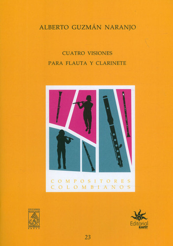 Cuatro Visiones Para Flauta Y Clarinete: Compositores Colombianos, de Alberto Guzmán Naranjo. Serie 0801635181, vol. 1. Editorial U. EAFIT, tapa blanda, edición 2019 en español, 2019